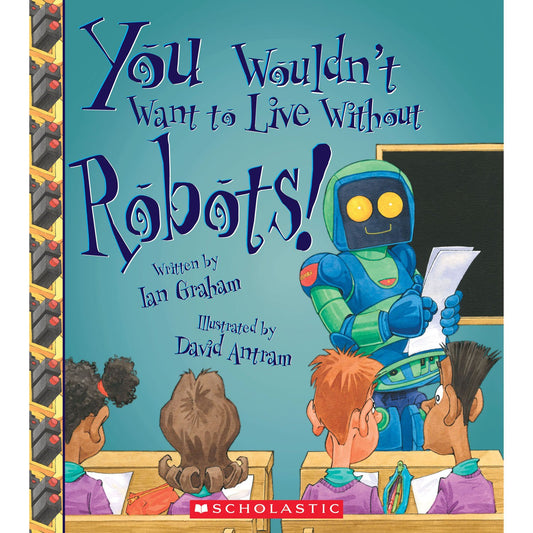 Book - You Wouldn't Want to Live Without Robots